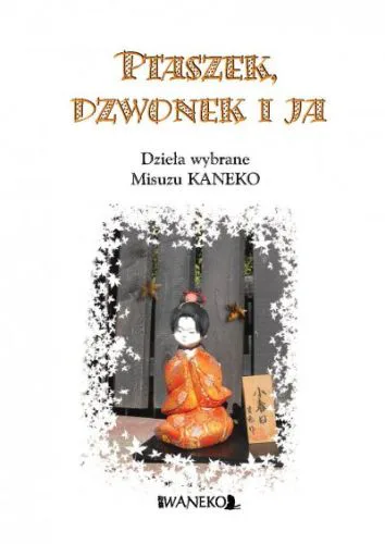 Okładka: PTASZEK, DZWONEK I JA. Dzieła wybrane Misuzu Kaneko, tom 1